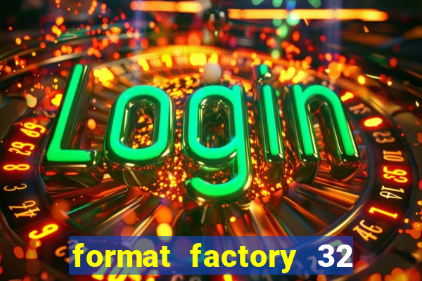 format factory 32 bits windows 7